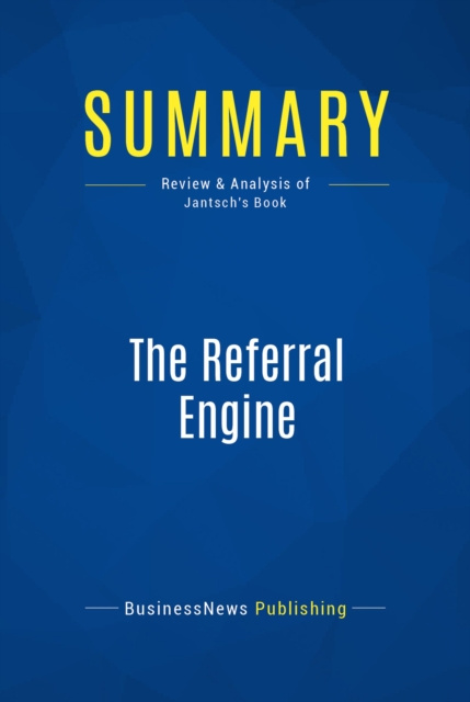 E-book Summary: The Referral Engine BusinessNews Publishing