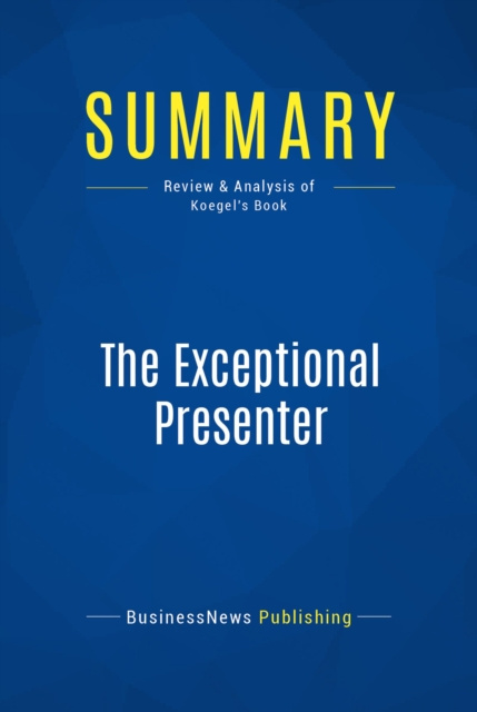 E-kniha Summary: The Exceptional Presenter BusinessNews Publishing