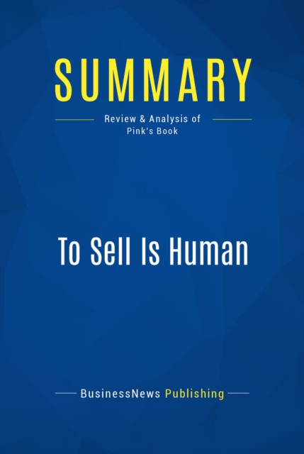 E-book Summary: To Sell Is Human BusinessNews Publishing