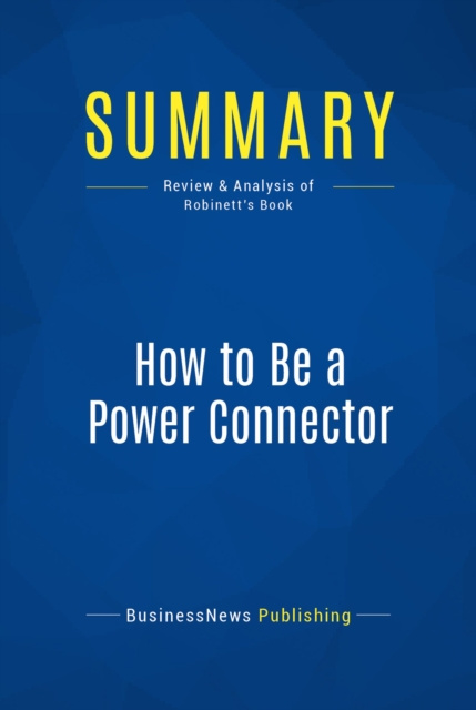 E-book Summary: How to Be a Power Connector BusinessNews Publishing