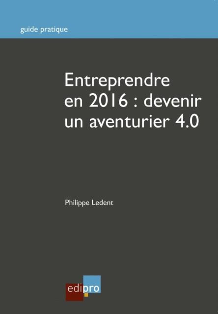 E-kniha Entreprendre en 2016 : Devenir un aventurier 4.0 Philippe Ledent