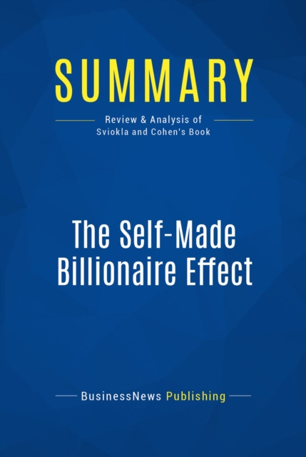 E-knjiga Summary: The Self-Made Billionaire Effect BusinessNews Publishing