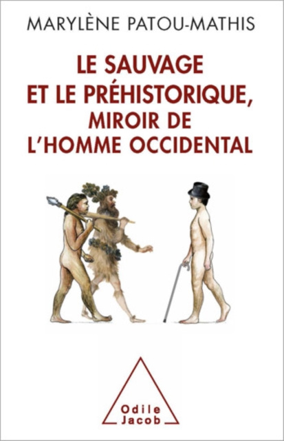 E-book Le Sauvage et le Prehistorique, miroir de l'homme occidental Patou-Mathis Marylene Patou-Mathis