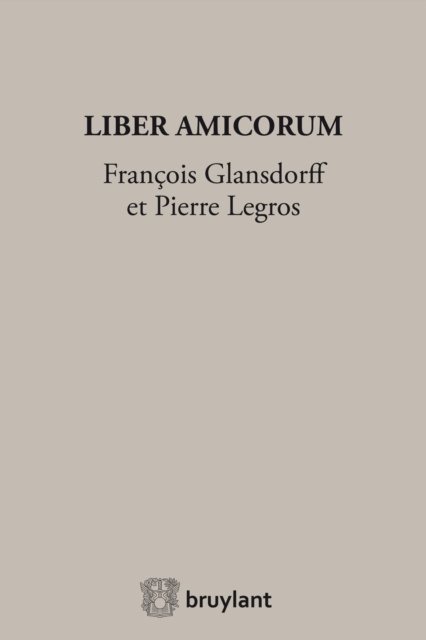 E-book Liber Amicorum Francois Glansdorff et Pierre Legros Erik Van den Haute