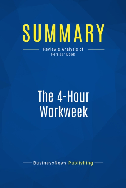 E-knjiga Summary: The 4-Hour Workweek BusinessNews Publishing