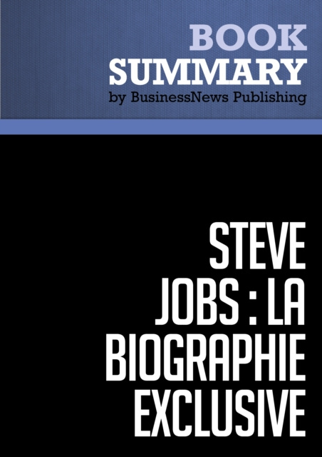 E-Book Resume: Steve Jobs: La Biographie exclusive - Walter Isaacson BusinessNews Publishing