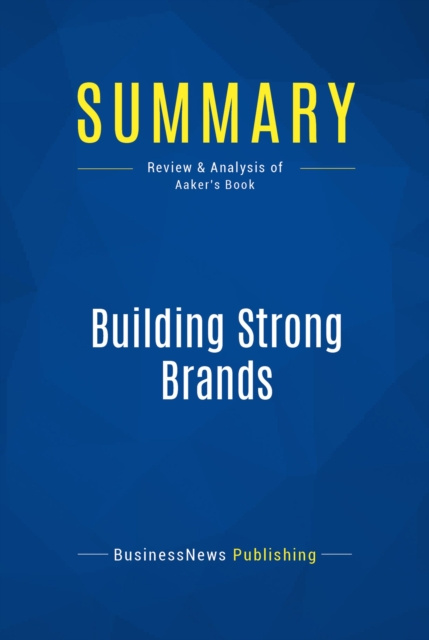 E-book Summary: Building Strong Brands BusinessNews Publishing
