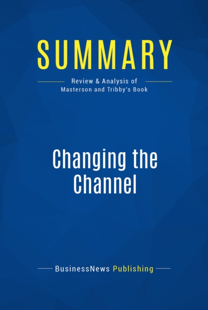 E-knjiga Summary: Changing the Channel BusinessNews Publishing
