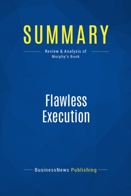 E-knjiga Summary: Flawless Execution BusinessNews Publishing