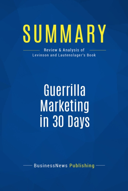 E-knjiga Summary: Guerrilla Marketing in 30 Days BusinessNews Publishing