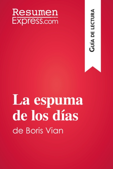 E-kniha La espuma de los dias de Boris Vian (Guia de lectura) ResumenExpress