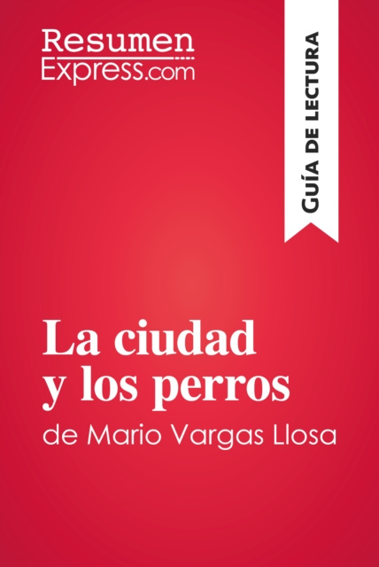 E-book La ciudad y los perros de Mario Vargas Llosa (Guia de lectura) ResumenExpress