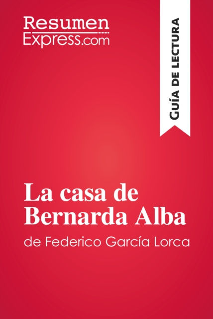 E-kniha La casa de Bernarda Alba de Federico Garcia Lorca (Guia de lectura) ResumenExpress