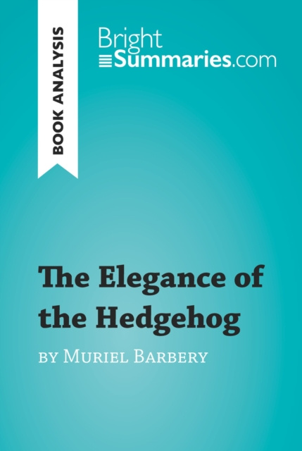 Livre numérique Elegance of the Hedgehog by Muriel Barbery (Book Analysis) Bright Summaries