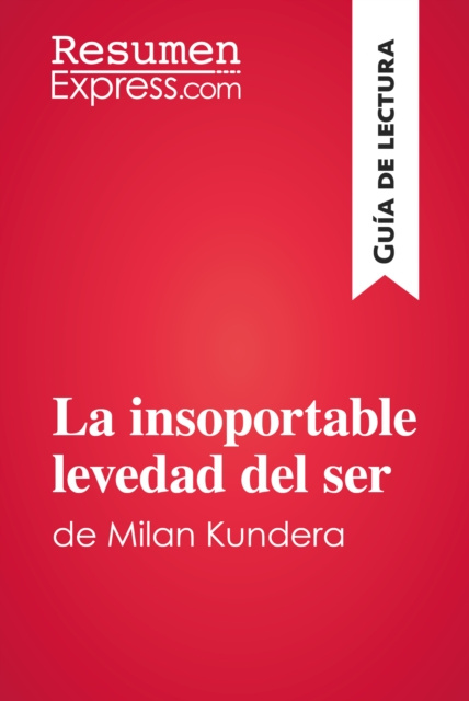 E-kniha La insoportable levedad del ser de Milan Kundera (Guia de lectura) ResumenExpress