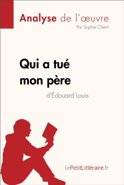 E-kniha Qui a tue mon pere d'Edouard Louis (Analyse de l'oeuvre) lePetitLitteraire