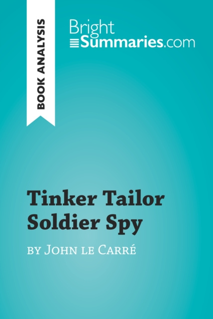 E-knjiga Tinker Tailor Soldier Spy by John le Carre (Book Analysis) Bright Summaries