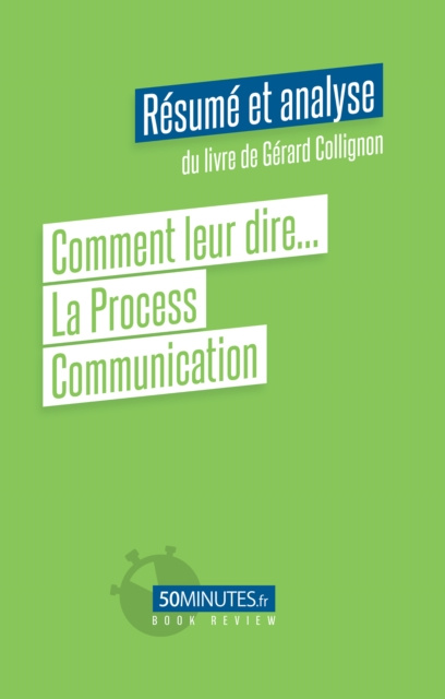 E-kniha Comment leur dire... la process communication (Analyse et resume du livre de Gerard Collignon) Florent Eloy