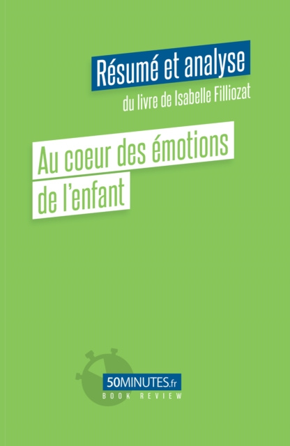 E-Book Au coeur des emotions de l'enfant (Resume et analyse du livre de Isabelle Filliozat) Claudia Coppola