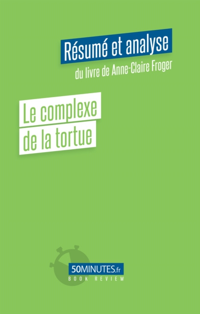 E-kniha Le complexe de la tortue (Resume et analyse du livre de Anne-Claire Froger) Stephanie Henry