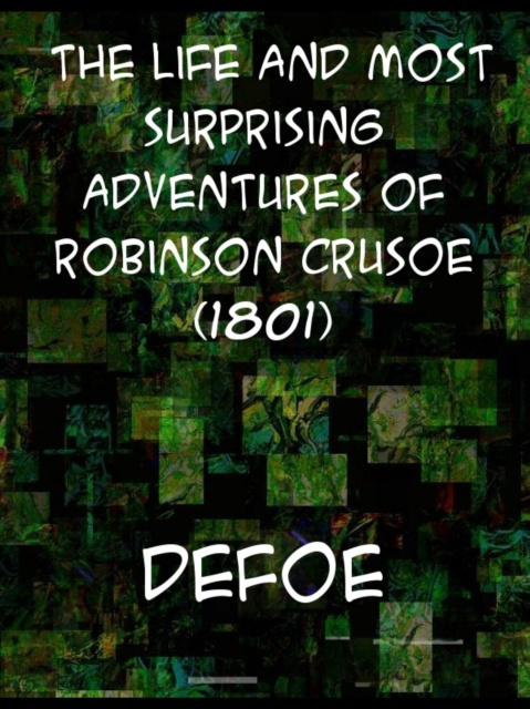 E-kniha Life and Most Surprising Adventures of Robinson Crusoe, of York, Mariner (1801) Daniel Defoe