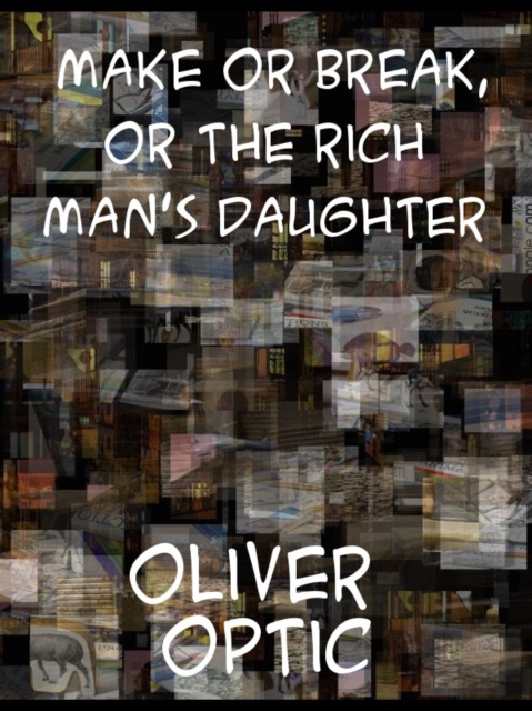 E-knjiga Make or Break or, The Rich Man's Daughter Oliver Optic
