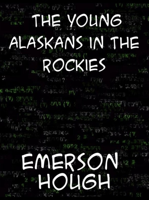 E-knjiga Young Alaskans in the Rockies Emerson Hough