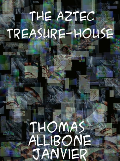E-knjiga Aztec Treasure-House Thomas Allibone Janvier