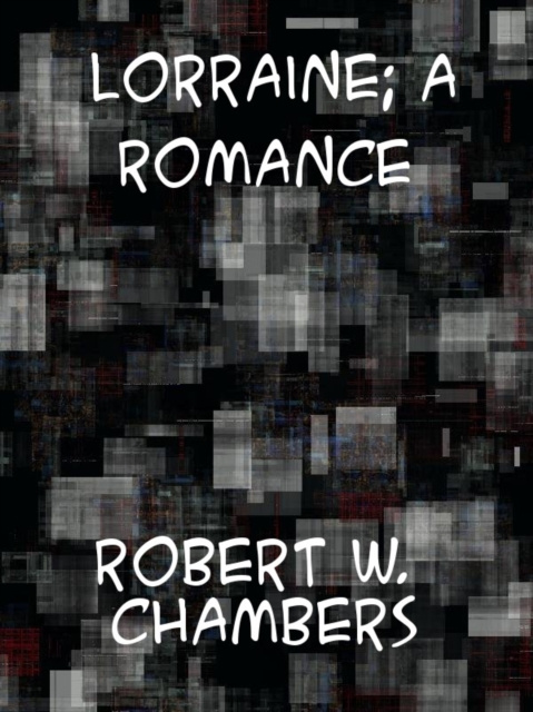 E-knjiga Lorraine A romance Robert William Chambers