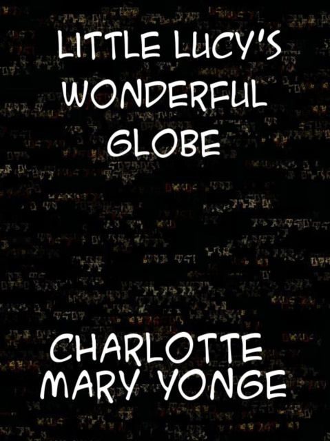 E-kniha Little Lucy's Wonderful Globe Charlotte Mary Yonge