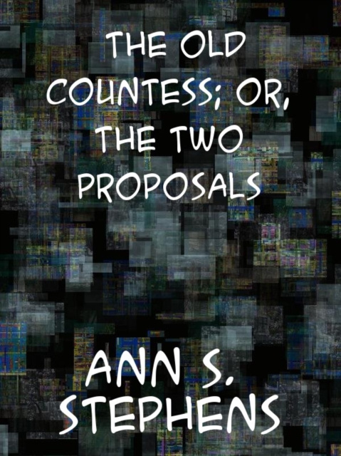 E-book Old Countess; or, The Two Proposals Ann Sophia Stephens