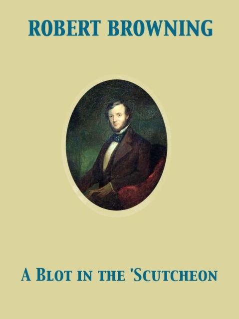 E-knjiga Blot in the 'Scutcheon Robert Browning