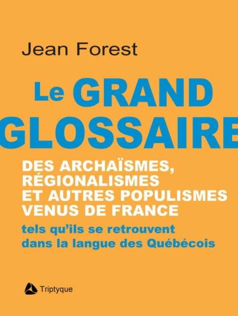 E-kniha Le grand glossaire des archaismes, regionalismes et autres populismes venus de France Forest Jean Forest