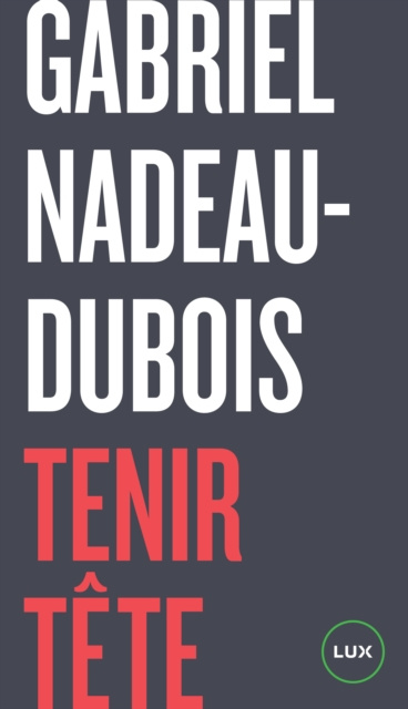 E-kniha Tenir tete Nadeau-Dubois Gabriel Nadeau-Dubois