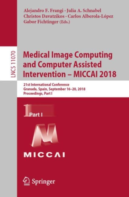 E-book Medical Image Computing and Computer Assisted Intervention - MICCAI 2018 Alejandro F. Frangi