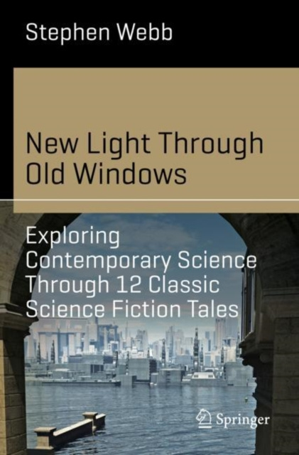E-kniha New Light Through Old Windows: Exploring Contemporary Science Through 12 Classic Science Fiction Tales Stephen Webb