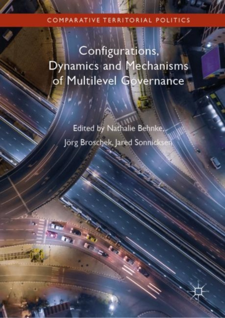 E-knjiga Configurations, Dynamics and Mechanisms of Multilevel Governance Nathalie Behnke