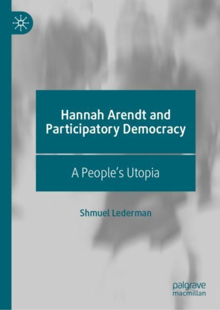 E-Book Hannah Arendt and Participatory Democracy Shmuel Lederman