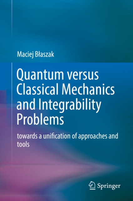 E-knjiga Quantum versus Classical Mechanics and Integrability Problems Maciej Blaszak