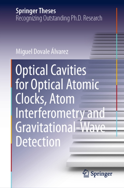 E-book Optical Cavities for Optical Atomic Clocks, Atom Interferometry and Gravitational-Wave Detection Miguel Dovale Alvarez
