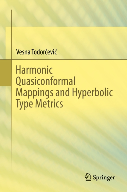 E-knjiga Harmonic Quasiconformal Mappings and Hyperbolic Type Metrics Vesna Todorcevic