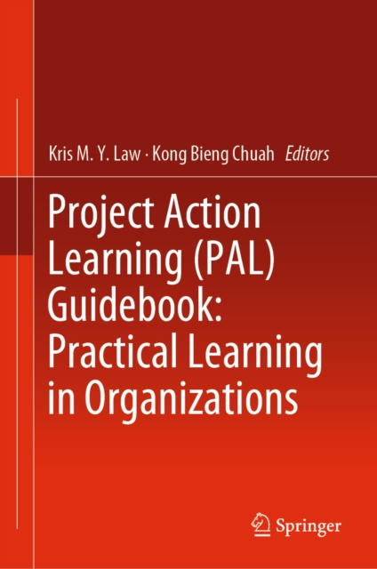 E-book Project Action Learning (PAL) Guidebook: Practical Learning in Organizations Kris M.Y. Law