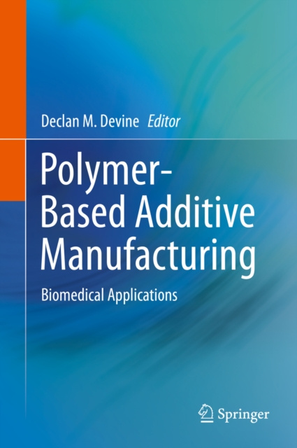 E-book Polymer-Based Additive Manufacturing Declan M. Devine