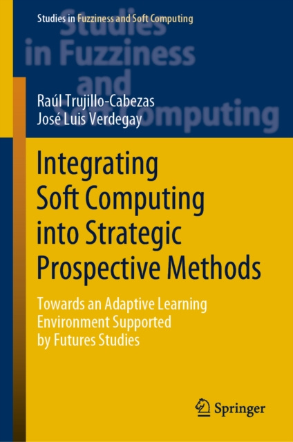 E-book Integrating Soft Computing into Strategic Prospective Methods Raul Trujillo-Cabezas