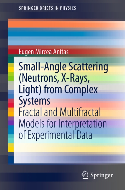 E-knjiga Small-Angle Scattering (Neutrons, X-Rays, Light) from Complex Systems Eugen Mircea Anitas