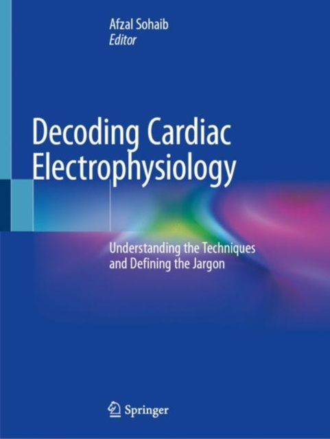 E-knjiga Decoding Cardiac Electrophysiology Afzal Sohaib