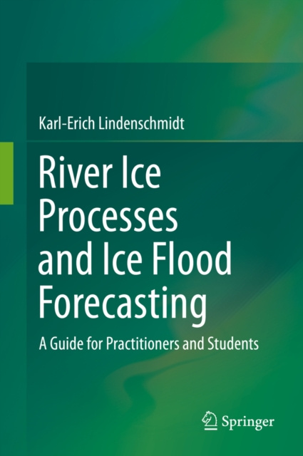 E-knjiga River Ice Processes and Ice Flood Forecasting Karl-Erich Lindenschmidt