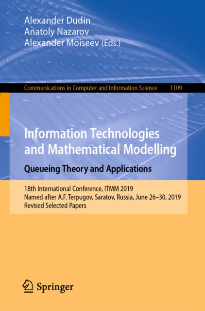 E-book Information Technologies and Mathematical Modelling. Queueing Theory and Applications Alexander Dudin