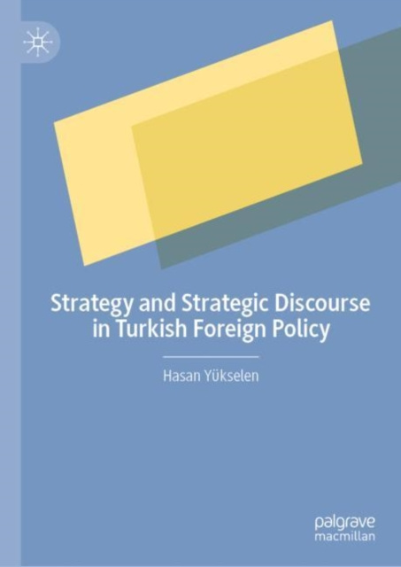 E-book Strategy and Strategic Discourse in Turkish Foreign Policy Hasan Yukselen