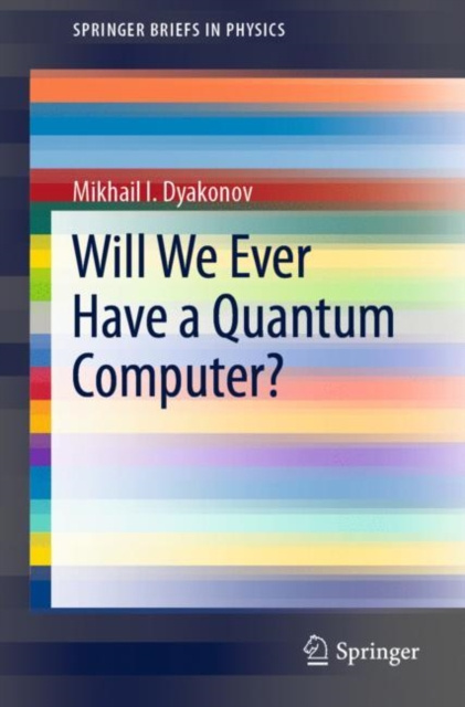 E-knjiga Will We Ever Have a Quantum Computer? Mikhail I. Dyakonov